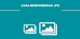 cara memperbesar ukuran jpg