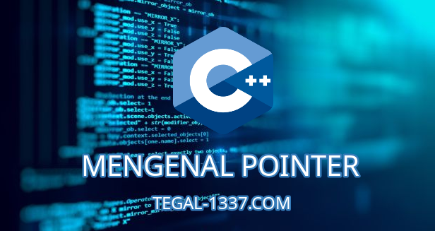 Mengenal Pointer Pada C++ | Tegal1337 – TEGALSEC