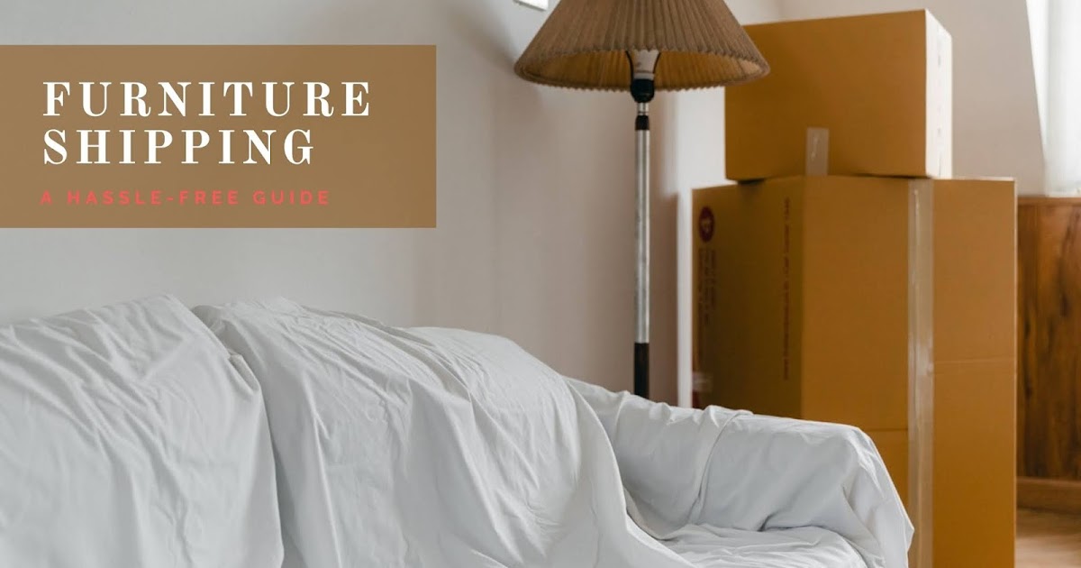 Hasslefree furniture shipping guide