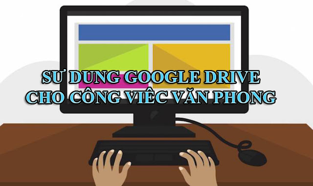 Chia Sẻ Khóa Học Sử Dụng Google Drive Cho Công Việc Văn Phòng