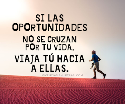 Si la oportunidad no se cruza por tu vida, viaja hacia ellas frases oportunidad