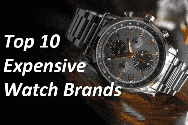 Top 10 Most expensive watch brands in world