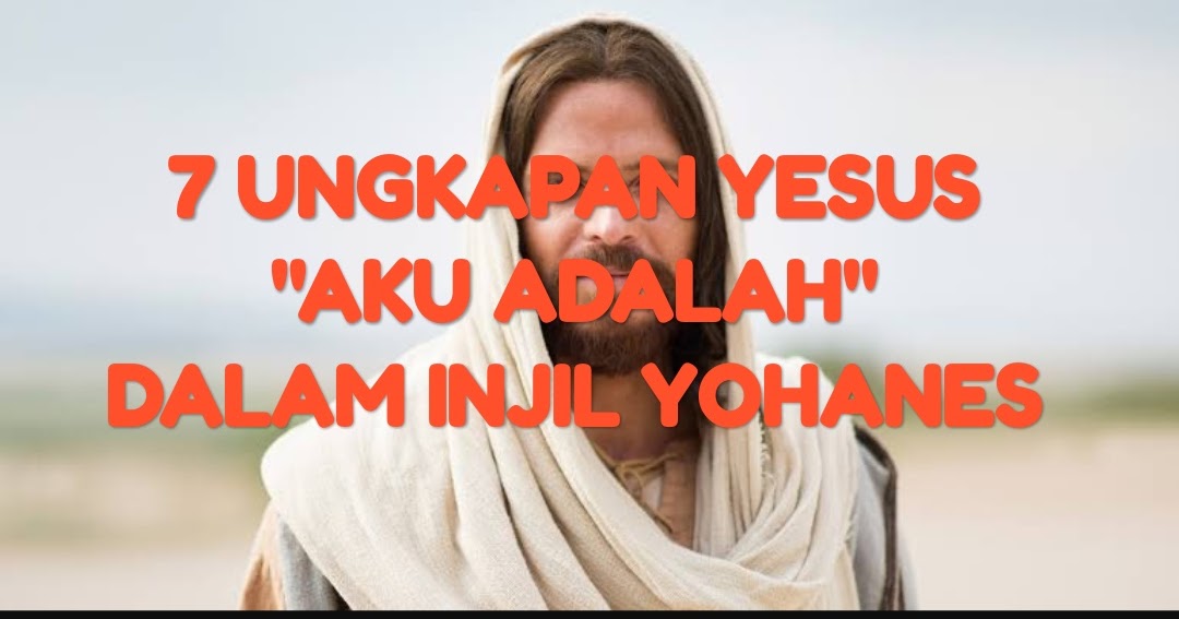 7 PERKATAAN YESUS KRISTUS TENTANG DIRINYA TEOLOGIA REFORMED