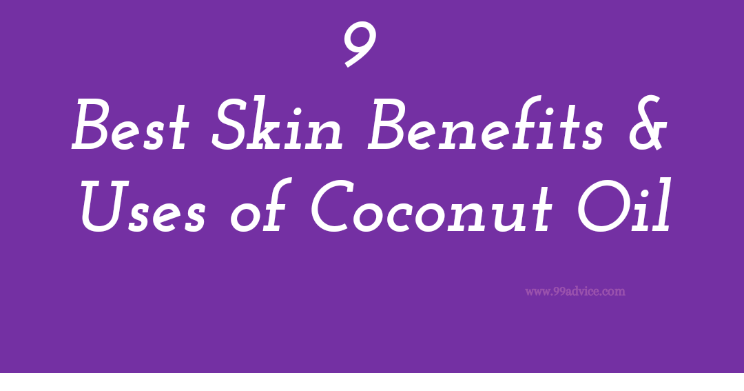 9 Best Skin Benefits & Uses of Coconut Oil 99Advice