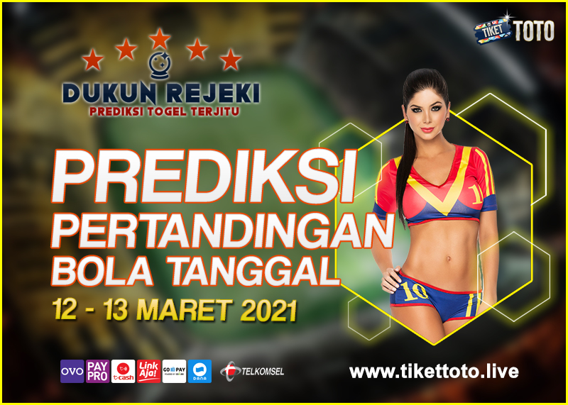 PREDIKSI PERTANDINGAN BOLA 12 – 13 MARET 2021