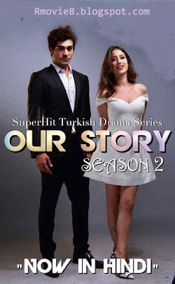 Our Story: Season 2 Hindi Dubbed 720p Turkish Drama Series 25 Episodes Added