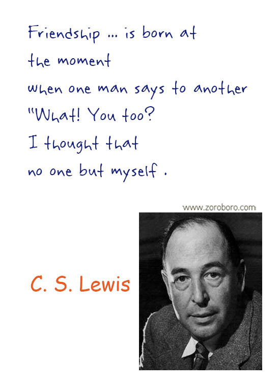 C. S. Lewis Quotes. C. S. Lewis Friendship Quotes, C. S. Lewis Books Quotes, C. S. Lewis Inspirational Quotes, C. S. Lewis Reading Quotes, C. S. Lewis Love Quotes