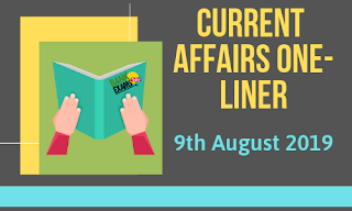 Current Affairs One-Liner: 9th August 2019
