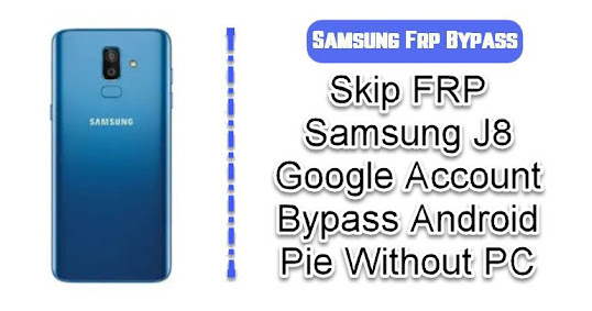 Skip FRP Samsung J8 Google Account Bypass Android Pie Without PC