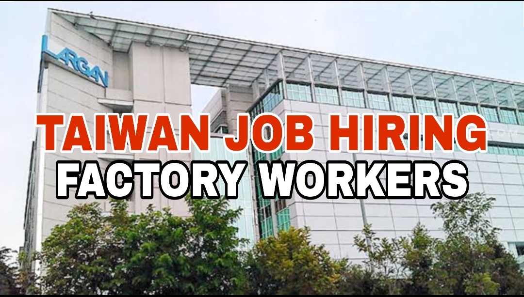 Job Hiring Largan Precision in Taiwan now hiring factory workers