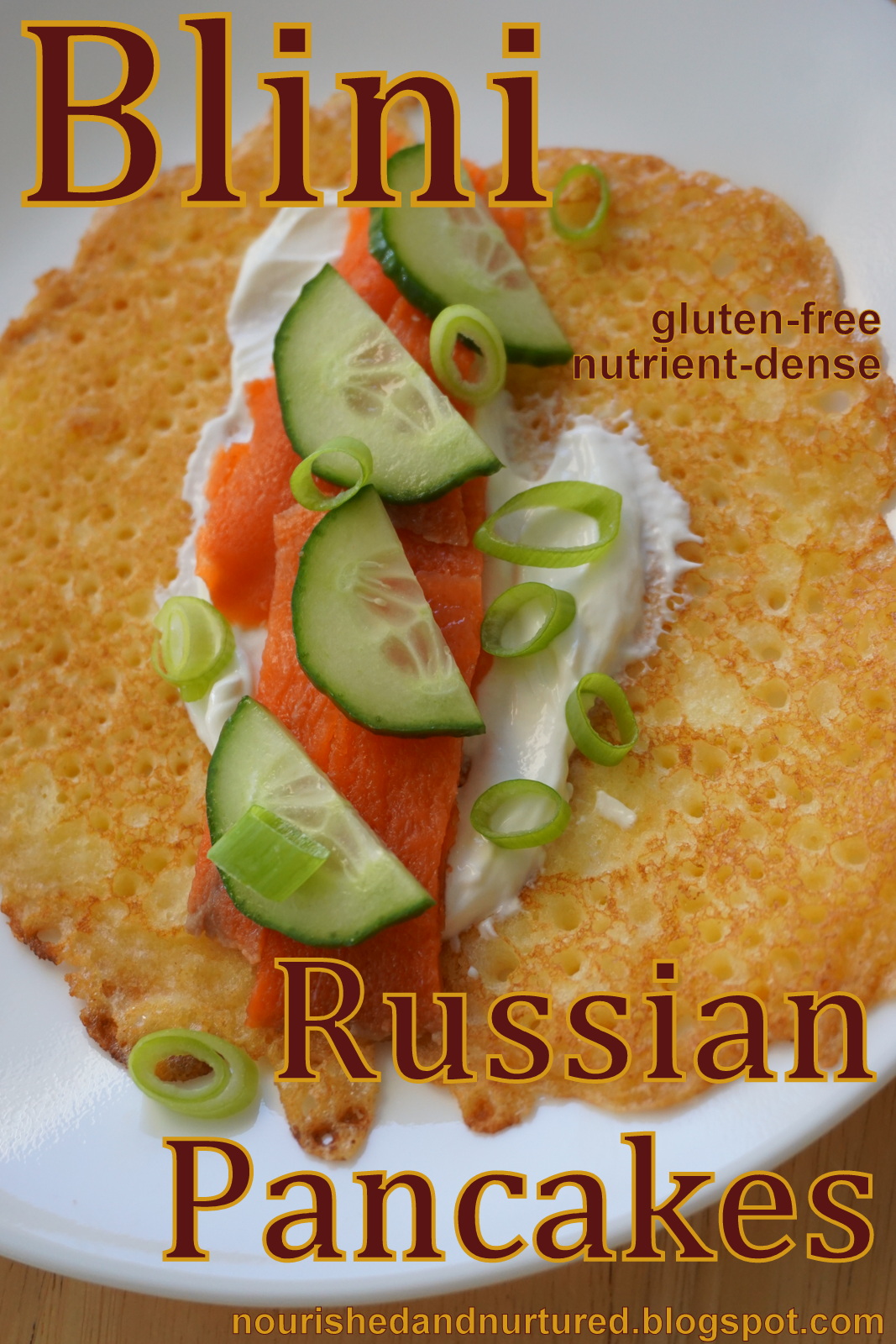 Nourished and Nurtured: Blini - Russian Pancakes - With Savory or Sweet ...