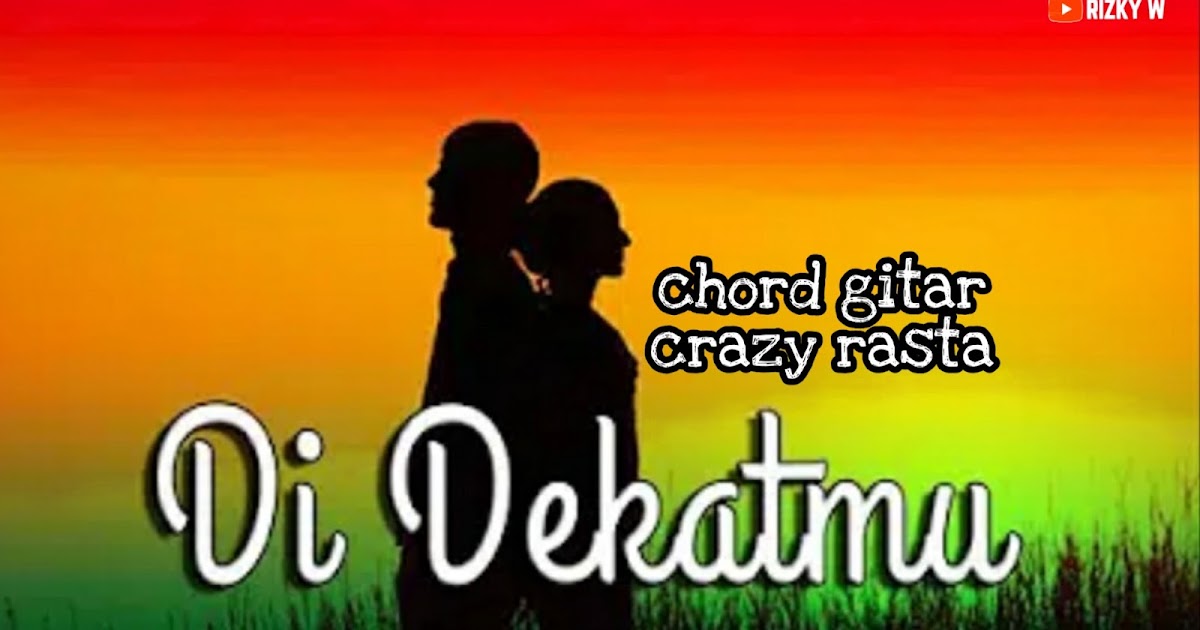 Chord Gitar Crazy Rasta Di Dekatmu Blogger Indonesia Chord Gitar Crazy Rasta Di Dekatmu Blogger Indonesia