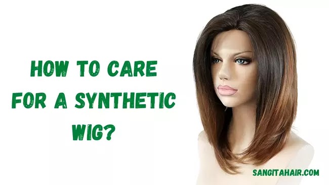 How to care for a Synthetic wig?