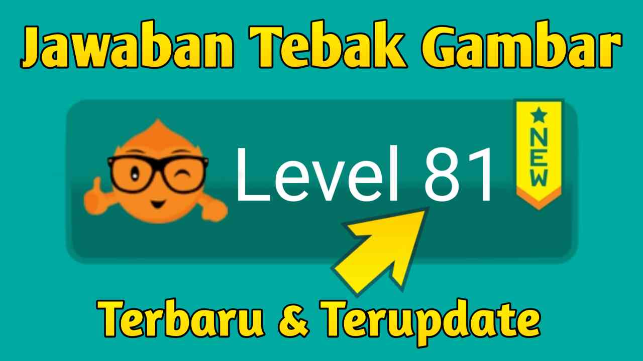 Kunci Jawaban Tebak Gambar Level 81 Terbaru 2021