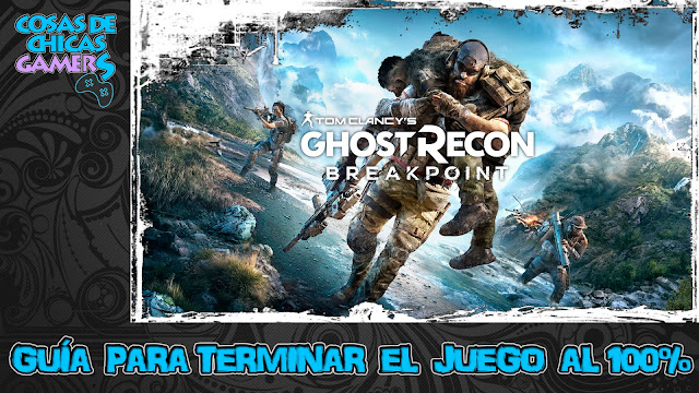 Guía Ghost Recon Breakpoint para completar el juego al 100%