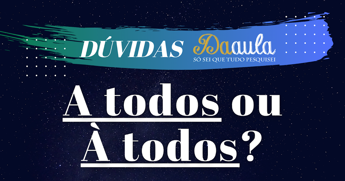 Qual a forma correta, A todos ou À todos? Da Aula