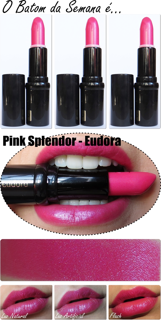 Femme Fatale by Jeh: Batom da Semana: Pink Splendor - Eudora