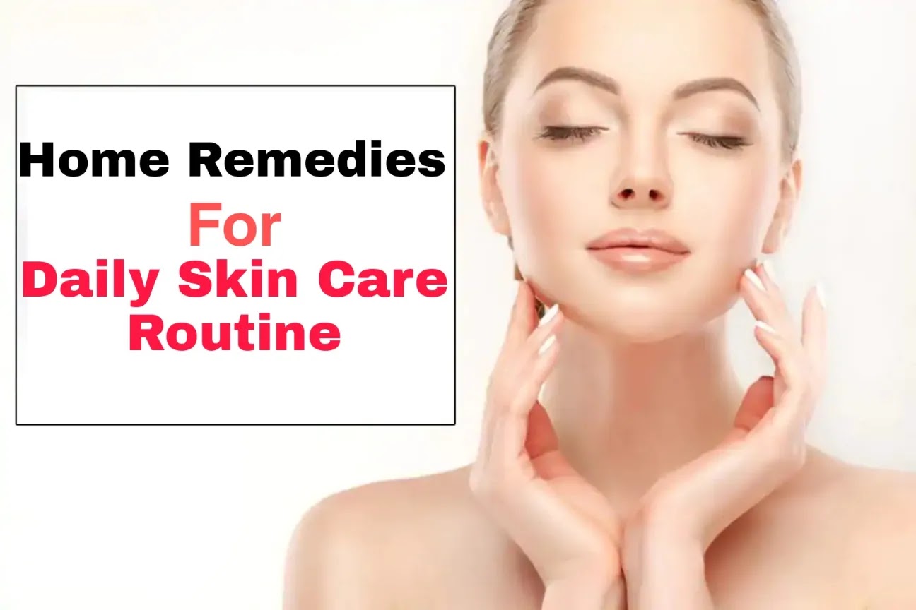 7 Daily Skin Care Routine Home Remedies
