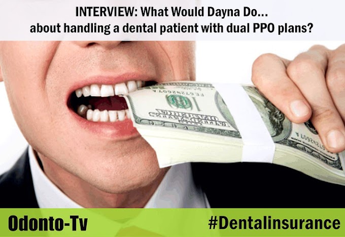 DENTAL INSURANCE: What Would Dayna Do… about handling a dental patient with dual PPO plans?