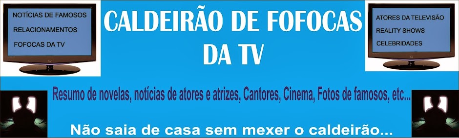 CALDEIRÃO DE FOFOCAS DA TV