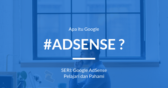 Google AdSense: Panduan Lengkap untuk Memonetisasi Konten Anda