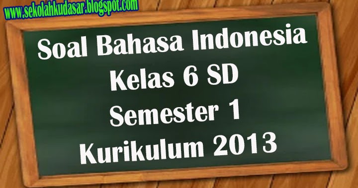 Soal Bahasa Indonesia Dan Kunci Jawaban Kelas 6 Tema 3 Semester 1 Kurikulum 2013 Sekolah Dasar