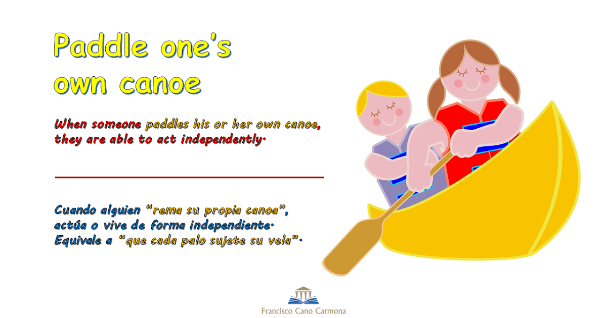 Estantes en el aula Idioms (CXXVIII) "To paddle one's own canoe"
