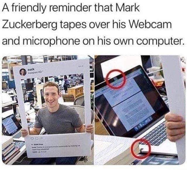A friendly reminder that Mark Zuckerberg tapes over his cam and