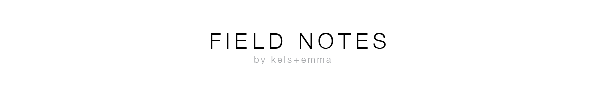 Field Notes by Kels & Emma