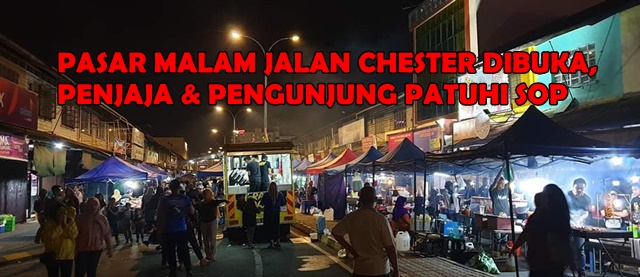 PASAR MALAM JALAN CHESTER BEROPERASI SEPERTI BIASA