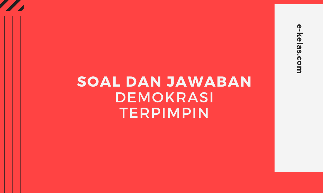 Contoh Soal Demokrasi Terpimpin Dan Kunci Jawaban E Kelas Com