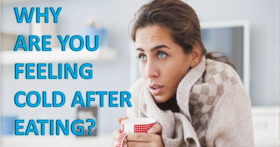 Why Are You Feeling Cold After Eating?