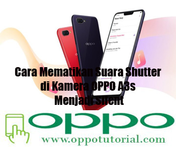 Cara Mematikan Suara Shutter Di Kamera Oppo A3s Menjadi Silent Oppotutorial