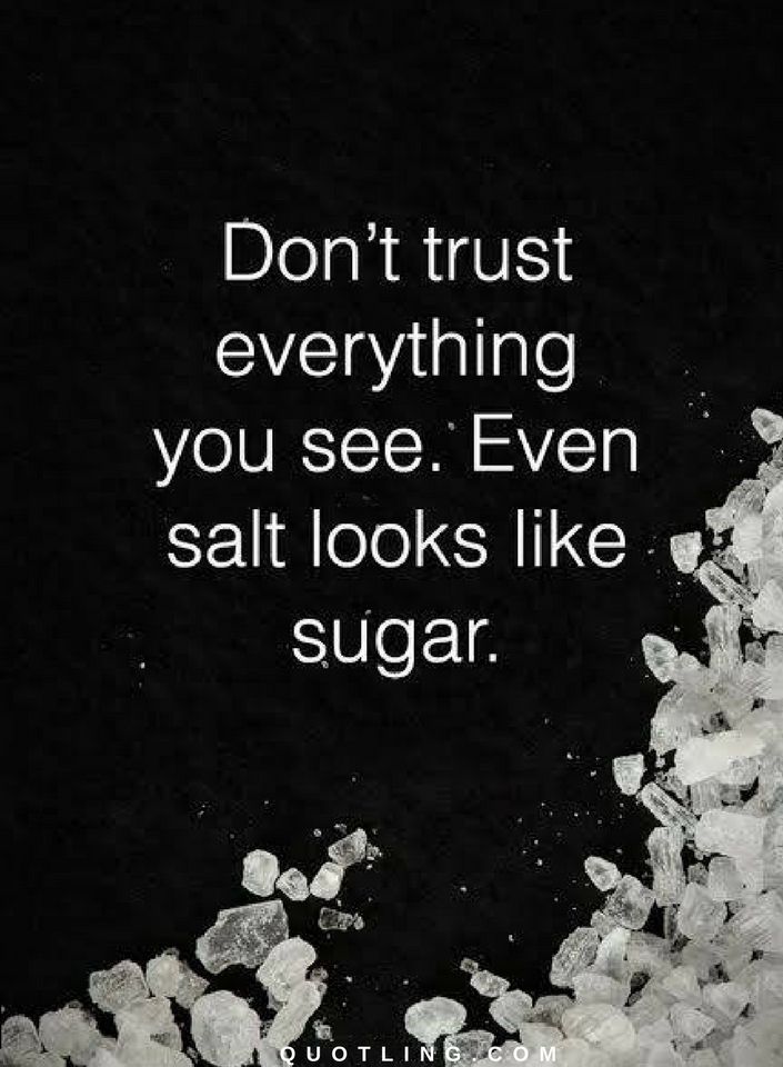 Don't trust everything you see. Even salt looks like sugar | Quotes ...