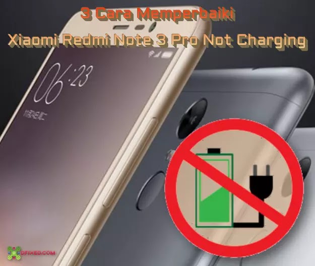3 Cara Memperbaiki Xiaomi Redmi Note 3 Pro Not Charging