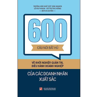 600 Câu Nói Bất Hủ Về Khởi Nghiệp, Quản Trị, Điều Hành Doanh Nghiệp Của Các Doanh Nhân Xuất Sắc ebook PDF EPUB AWZ3 PRC MOBI