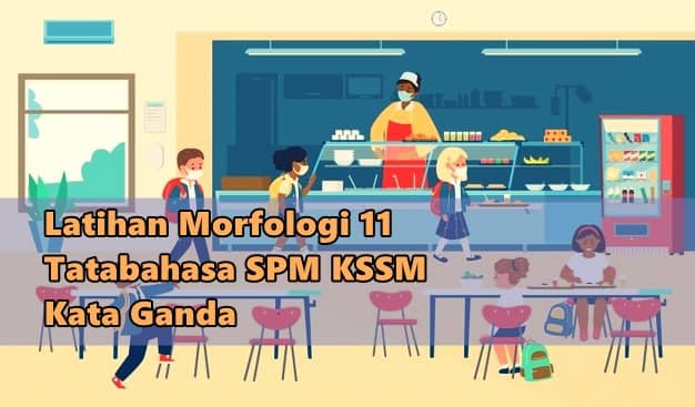 Latihan Morfologi 11 Kata Ganda (Tatabahasa SPM KSSM)