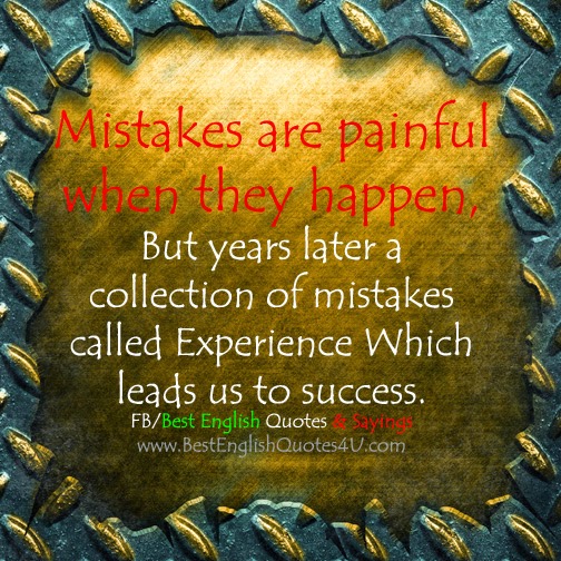 Mistakes are painful  when they happen, But...