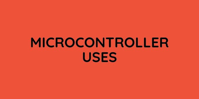 Microcontroller Uses