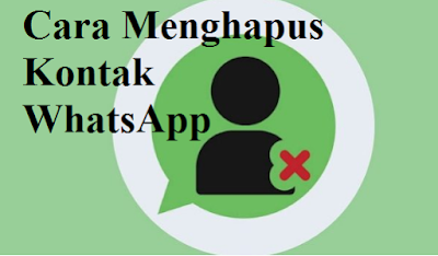 Cara Menghapus Kontak WhatsApp Cara Menghapus Kontak WhatsApp Secara Permanen