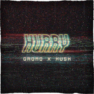 New Music: Gromo And Hush - Hurry
