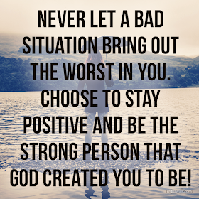 Never let a bad situation bring out the worst in you