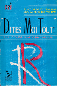 Dites Moi Tout - Tự Học và Bổ Túc Tiếng Pháp Qua Đài Tiếng Nói Việt Nam 1 - Nhiều Tác Giả