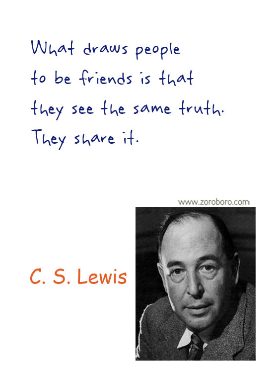 C. S. Lewis Quotes. C. S. Lewis Friendship Quotes, C. S. Lewis Books Quotes, C. S. Lewis Inspirational Quotes, C. S. Lewis Reading Quotes, C. S. Lewis Love Quotes