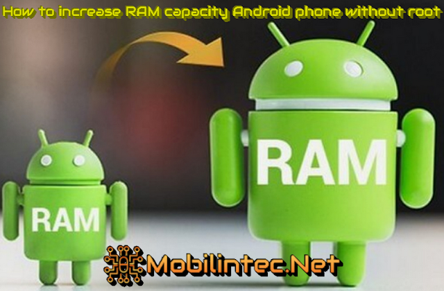 How to increase RAM capacity Android phone without root How to increase RAM capacity Android phone without root