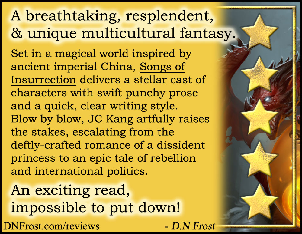 Review image from Songs of Insurrection by JC Kang: A unique multicultural fantasy http://www.dnfrost.com/2017/05/songs-of-insurrection-by-jc-kang-book.html A book review by D.N.Frost @DNFrost13 Part 1 of a series.