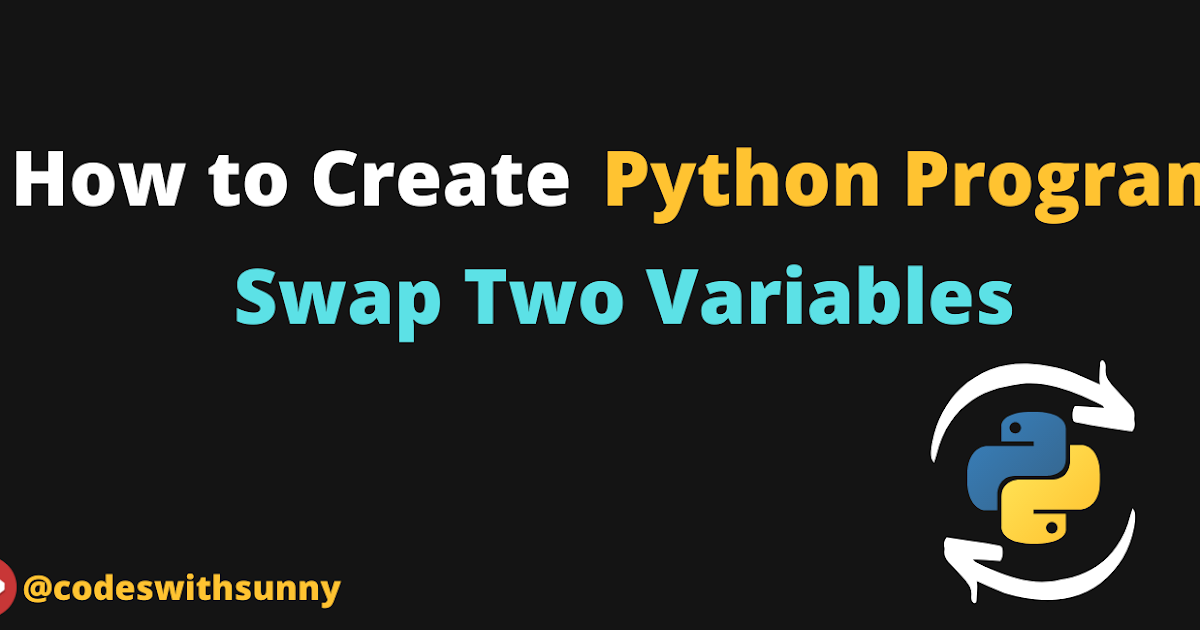 How to Create Python Program to Swap Two Variables.