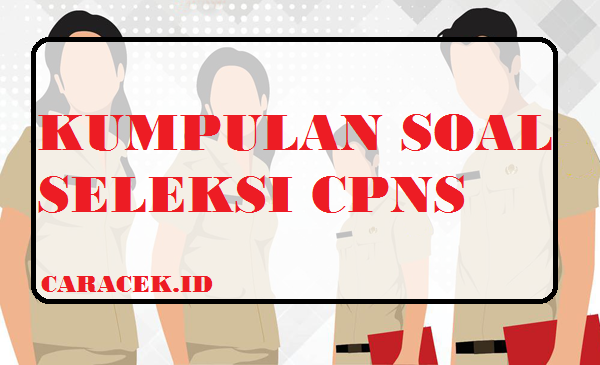 Download Kumpulan Soal Seleksi CPNS Terbaru, SEMANGAT CPNS!