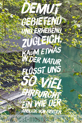 „Demut gebietend und erhebend zugleich, kaum etwas in der Natur flößt uns so viel Ehrfurcht ein wie der Anblick von Bergen.“, Kofi Annan