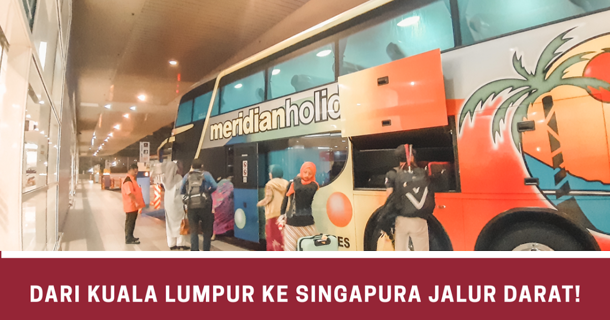 Dari Kuala Lumpur Menuju ke Singapura Jalur Darat  Mardiah Journey